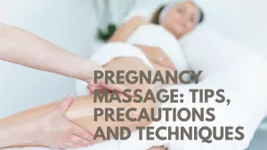 Pregnancy Massage Tips, Precautions and Techniques